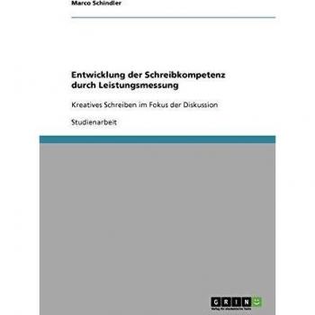 Entwicklung der Schreibkompetenz durch Leistungsmessung: Kreatives Schreiben im Fokus der Diskussion