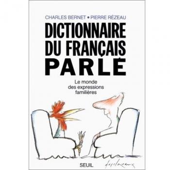 Dictionnaire du français parlé : Le monde des expressions familières (Vie Pratique)