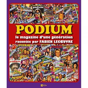 PODIUM. Le magazine d'une génération racontée par FABIEN LECOEUVRE: Le magazine d'une génération racontée par FABIEN LECOEUVRE