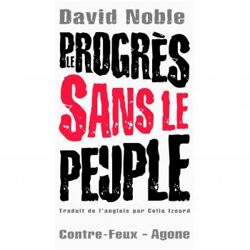 Le progrès sans le peuple: Ce que les nouvelles technologies font au travail