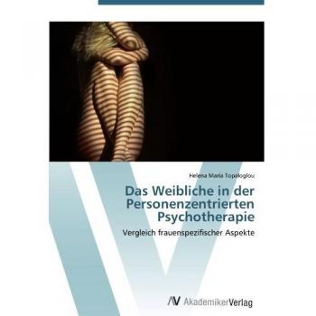 Topaloglou, Helena Maria: Das Weibliche in der Personenzentrierten Psychotherapie