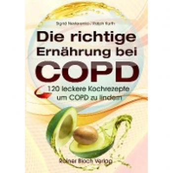 Die richtige Ernährung bei COPD: 120 leckere Kochrezepte um COPD zu lindern