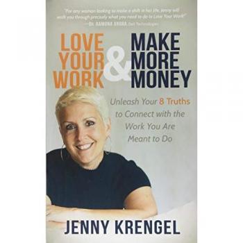 Love Your Work and Make More Money: Unleash Your 8 Truths to Connect with the Work You Are Meant to Do
