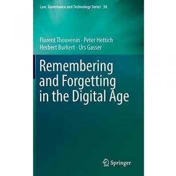 Remembering and Forgetting in the Digital Age (Law, Governance and Technology Series, 38, Band 38)