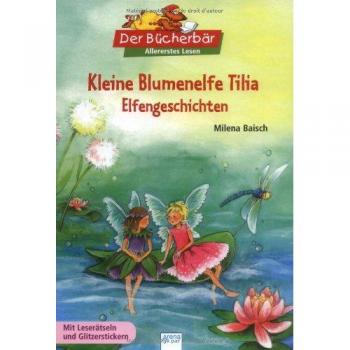 Kleine Blumenelfe Tilia: Elfengeschichten. Der Bücherbär: Allererstes Lesen