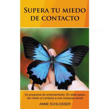 Supera tu miedo de contacto: Un programa de entrenamiento: En siete pasos del miedo al contacto a una mariposa social. (Tapa blanda).