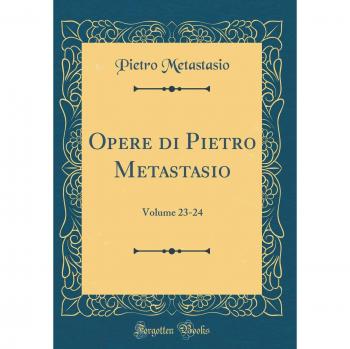 Opere di Pietro Metastasio: Volume 23-24