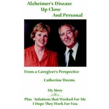 Alzheimer's Disease Up Close and Personal: From a Caregiver's Perspective. My Story Plus