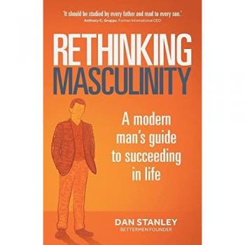 Rethinking Masculinity: A Modern Man’s Guide to Succeeding in Life