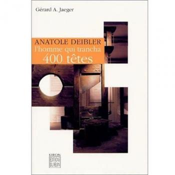 Anatole Deibler, L'homme Qui Trancha 400 Têtes