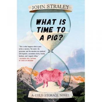 What Is Time to a Pig by John Straley