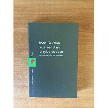 GUERRES DANS LE CYBERESPACE. Services secrets et Internet