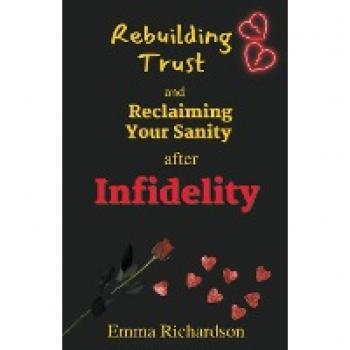 Rebuilding Trust and Reclaiming Your Sanity after Infidelity