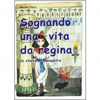 Sognando una vita da regina. La storia di Cleopatra