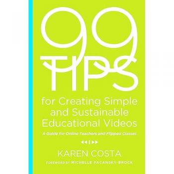 99 Tips for Creating Simple and Sustainable Educational Videos: A Guide for Online Teachers and Flipped Classes