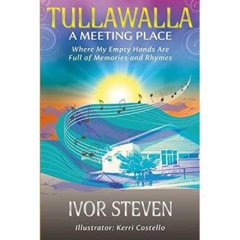 Steven, Ivor: Tullawalla A Meeting Place Where My Empty Hands are Full of Memories and Rhymes