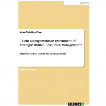 Talent Management: An Instrument of Strategic Human Resources Management?: Empirical Study of German Mid-Sized Enterprises