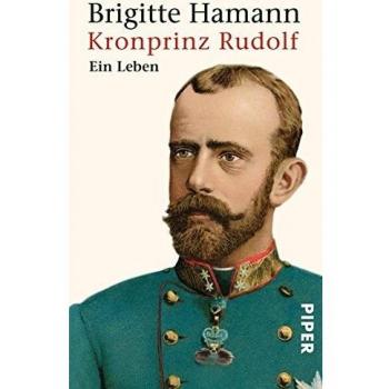 Kronprinz Rudolf: Ein Leben