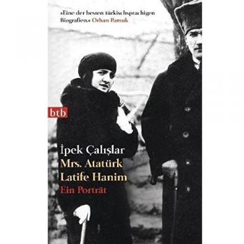 Ipek Calislar Mrs. Atatürk Latife Hanim: Ein Porträt
