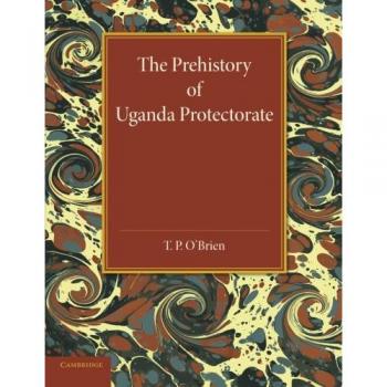 The Prehistory of Uganda Protectorate