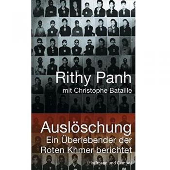 Rithy Panh Auslöschung: Ein Überlebender Der Roten Khmer Berichtet