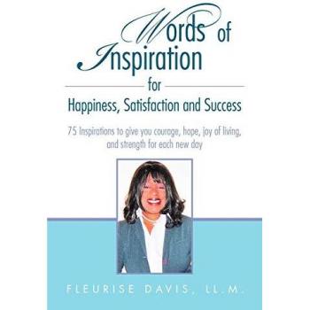 Words of Inspiration for Happiness, Satisfaction and Success: 75 Inspirations to give you courage, hope, joy of living, and strength for each new day