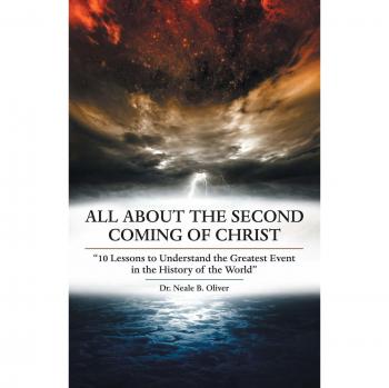 All About the Second Coming of Christ: 10 Lessons to Understand the Greatest Event in the History of the World