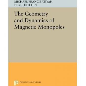 The Geometry and Dynamics of Magnetic Monopoles (Princeton Legacy Library)