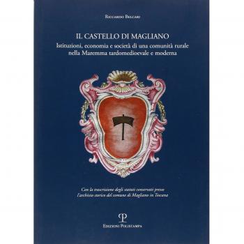 Il castello di Magliano. Istituzioni, economia e società di una comunità rurale nella Maremma tardomedioevale e moderna