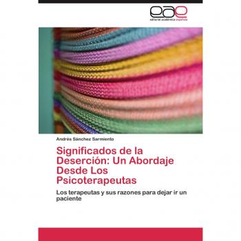 Significados de la Deserción: Un Abordaje Desde Los Psicoterapeutas: Los terapeutas y sus razones para dejar ir un paciente