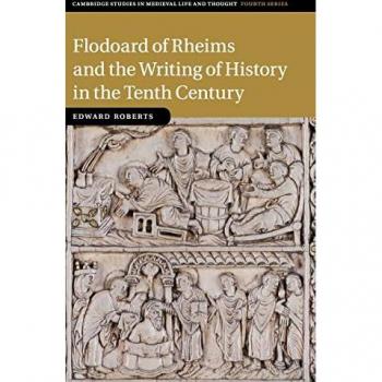 Flodoard of Rheims and the Writing of History in the Tenth C