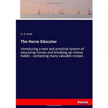 The Horse Educator: introducing a new and practical system of educating horses and breaking up vicious habits