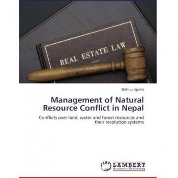 Management of Natural Resource Conflict in Nepal: Conflicts over land, water and forest resources and their resolution systems