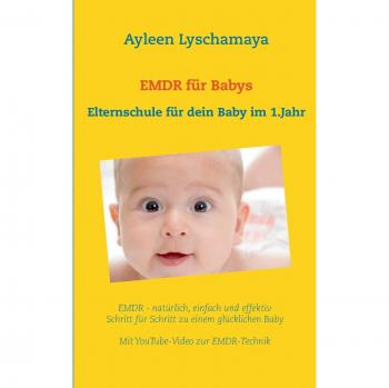 Ayleen Lyschamaya Emdr Für Babys: Elternschule Für Dein Baby Im 1.Lebensjahr