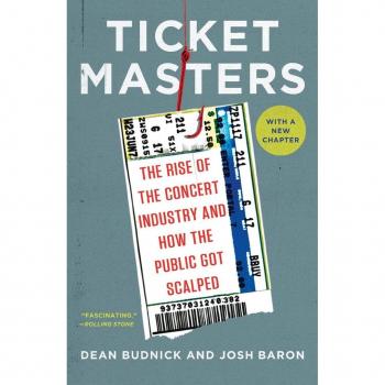 Ticket Masters: The Rise of the Concert Industry and How the Public Got Scalped
