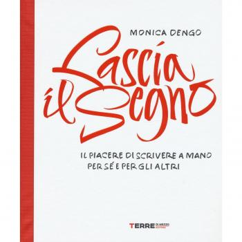 Lascia il segno. Il piacere di scrivere a mano per sé e per gli altri