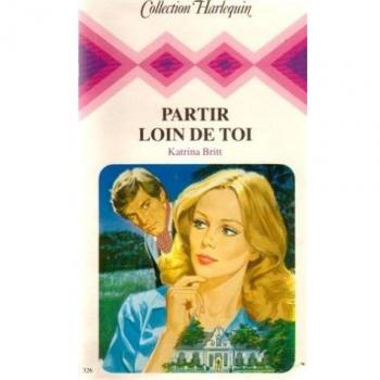 Partir loin de toi Collection Collection harlequin n° 326