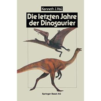 Die letzten Jahre der Dinosaurier: Meteoriteneinschlag, Massensterben und die Folgen für die Evolutionstheorie