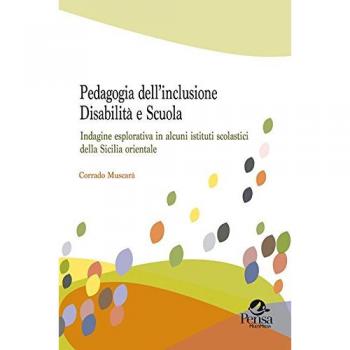 Pedagogia dell’inclusione. Disabilità e scuola. Indagine esplorativa in alcuni istituti scolastici della Sicilia orientale