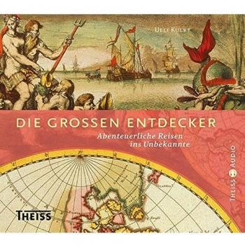 Die großen Entdecker: Abenteuerliche Reisen ins Unbekannte