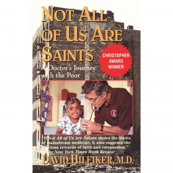Not All of Us Are Saints: A Doctor's Journey with the Poor