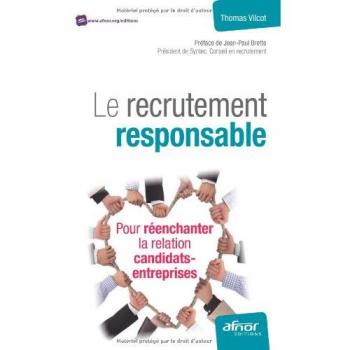 Le recrutement responsable : Pour réenchanter la relation candidats-entreprise