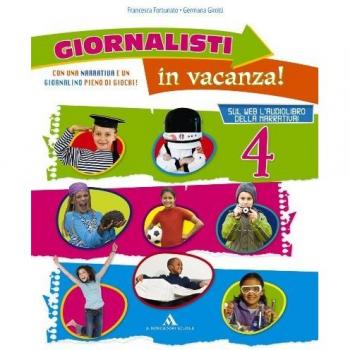 Giornalisti in vacanza. Con Il giornalino delle vacanze e Cara piccola Huè. Per la 4ª classe elementare