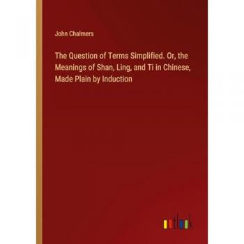 The Question of Terms Simplified. Or the Meanings of Shan Ling and Ti in Chinese Made Plain by Induction