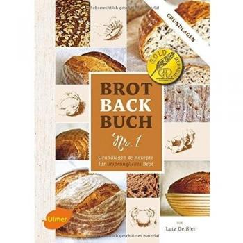 Brotbackbuch Nr. 1: Grundlagen und Rezepte für ursprüngliches Brot