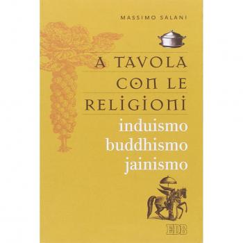 A tavola con le religioni. Induismo, buddhismo, jainismo