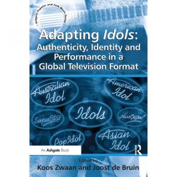 Adapting Idols: Authenticity Identity and Performance in a Global Television Format