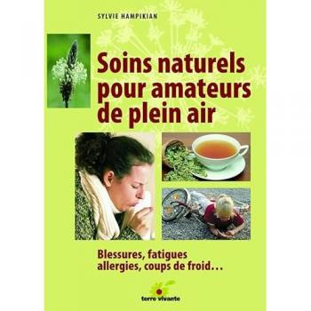 Soins naturels pour amateurs de plein air : Blessures, fatigues, allergies, coups de froid...