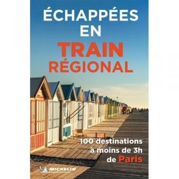 XXX Echappées En Train Régional: 100 Destinations À Moins De 3 Heures De Paris