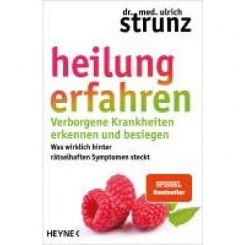 Strunz, Ulrich: Heilung erfahren. Verborgene Krankheiten erkennen und